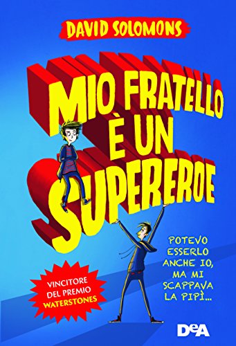 Mio fratello è un supereroe. Potevo esserlo anche io, ma …