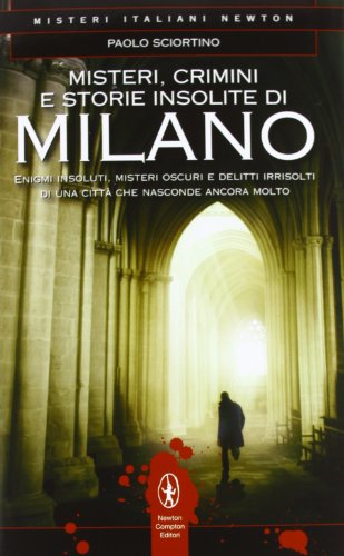 Misteri, crimini e storie insolite di Milano