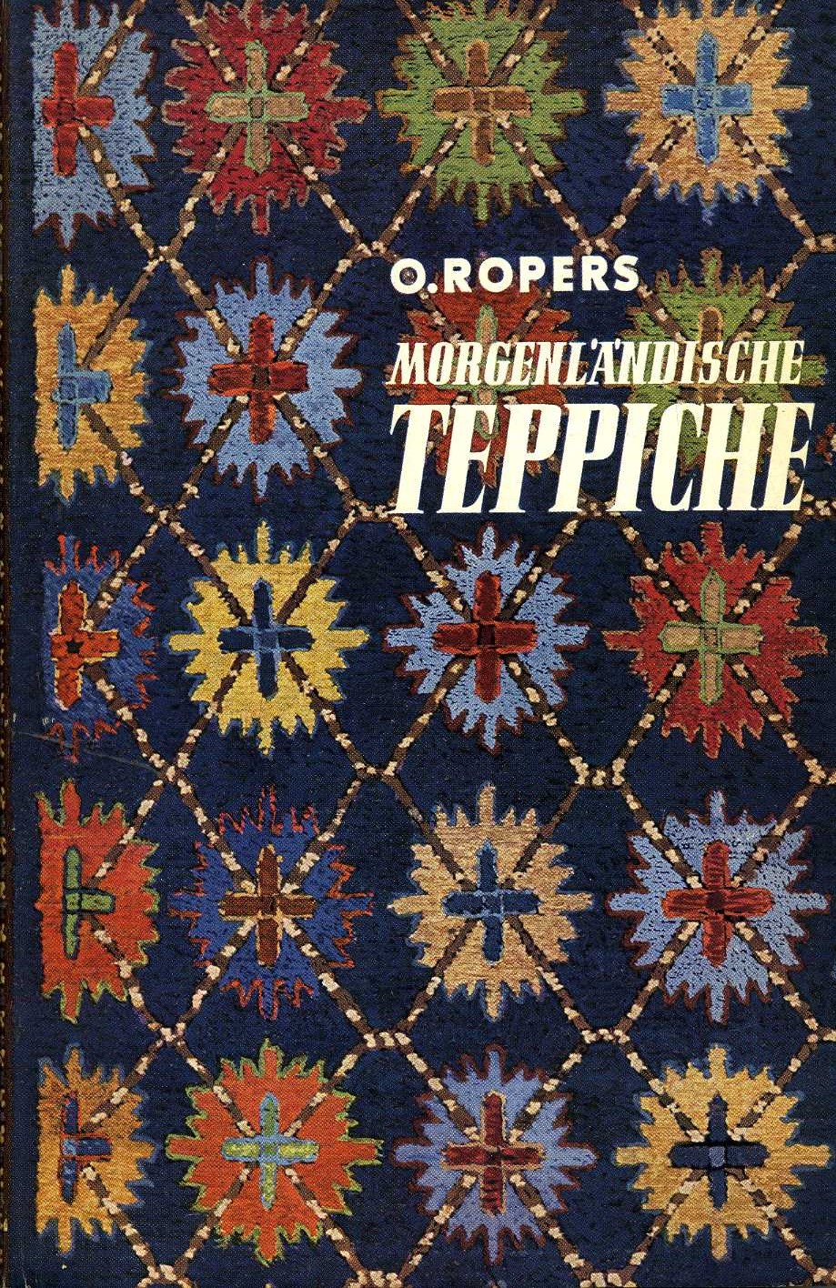 Morgenlandische Teppiche Von H. Ropers Von H. Rope