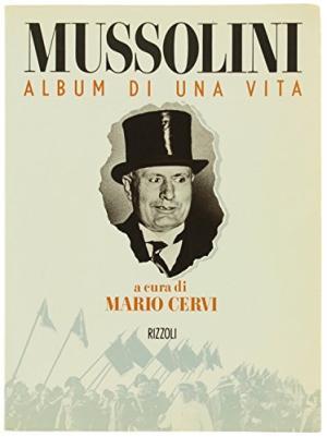 Mussolini: Album di una vita (Italian Edition)