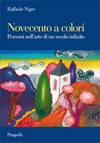 Novecento a colori. Percorsi nell`arte di un secolo infinito (Letterature)