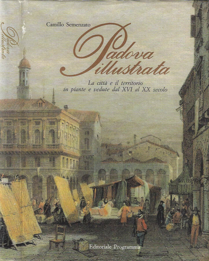 Padova Illustrata la città e il territorio in piante e …