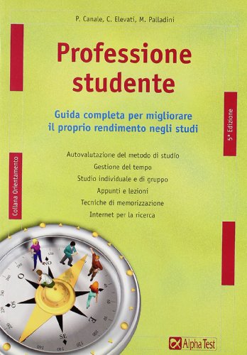 Professione studente. Guida completa per migliorare il proprio rendimento negli …