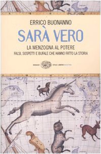 Sarà vero. La menzogna al potere. Falsi, sospetti e bufale …