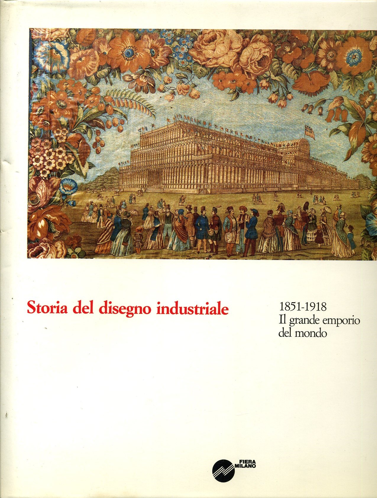 Storia del disegno industriale 1851-1918 il grande emporio del mondo