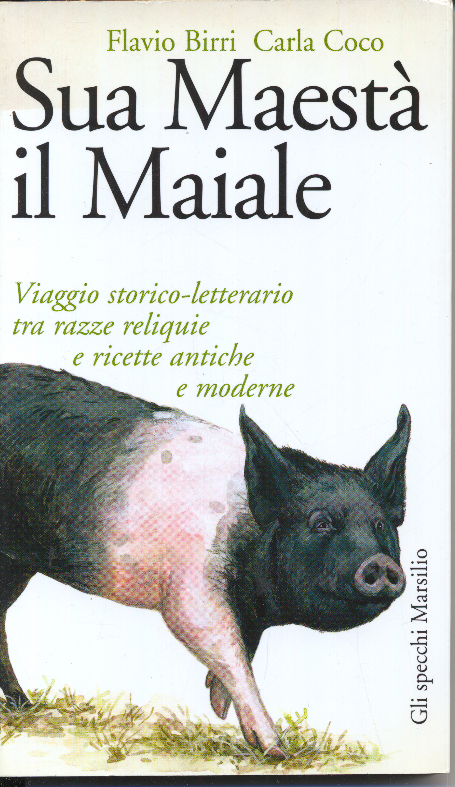 Sua maesta` il maiale. viaggio storico-letterario tra razze reliquie e …