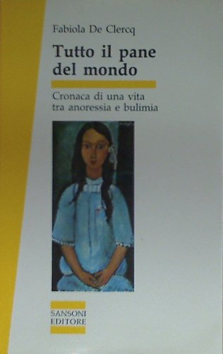 Tutto il pane del mondo. Cronaca di una vita tra …