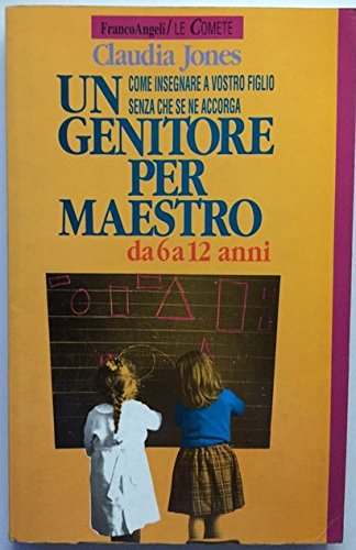 Un genitore per maestro. Come insegnare a vostro figlio senza …