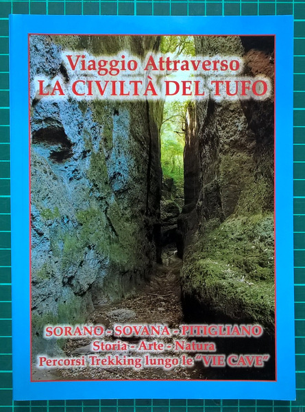 Viaggio attraverso la civiltà del tufo: Sorano, Sovana, Pitigliano. Storia, …