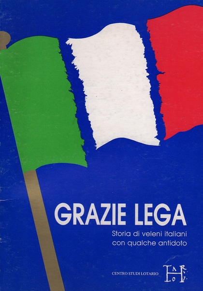 Grazie Lega. Storia di veleni italiani con qualche antidoto.