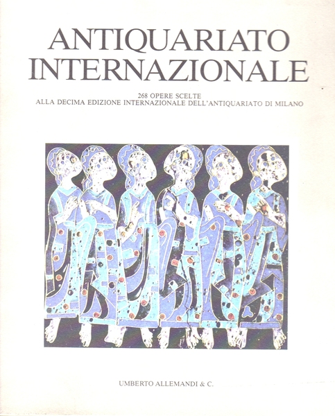 X edizione antiquariato internazionale 1990: 268 opere scelte all'internazionale dell'antiquariato …