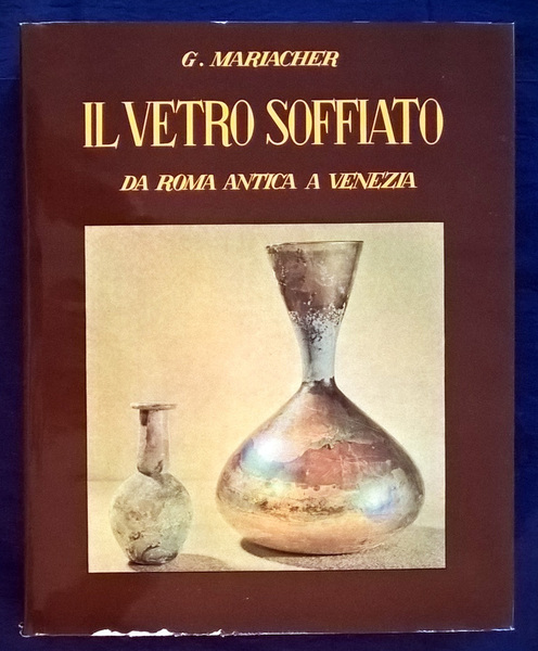 Il vetro soffiato. Da Roma antica a Venezia.