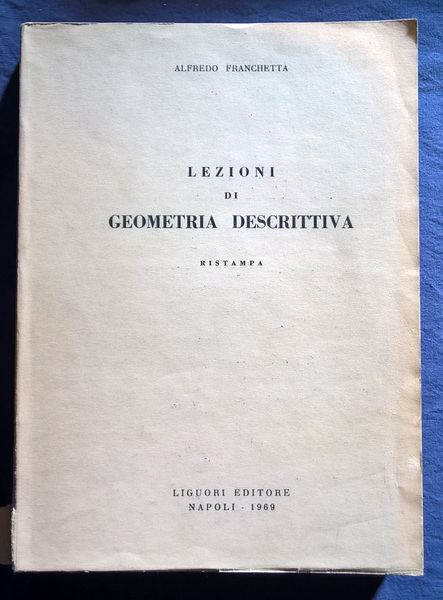 Lezioni di geometria descrittiva. Ristampa.