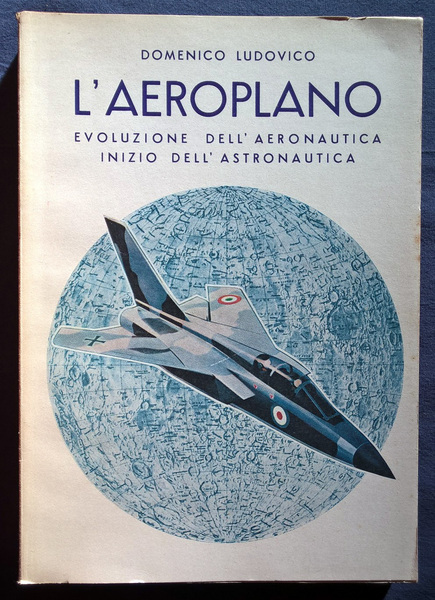 L'aeroplano: evoluzione dell'aeronautica, inizio dell'astronautica. VII edizione.