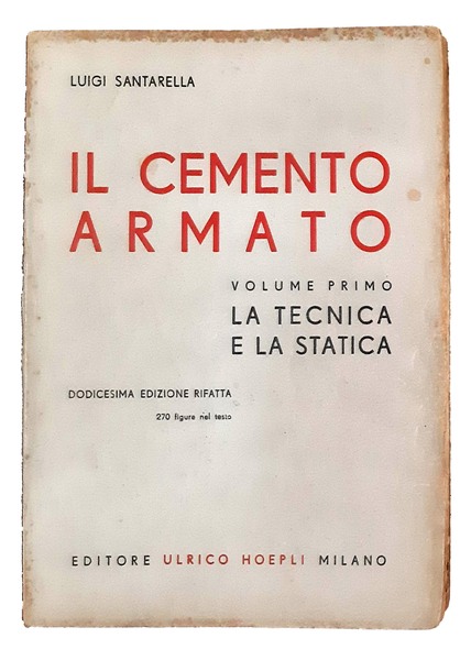 Il cemento armato. Volume primo. La tecnica e la statica. …