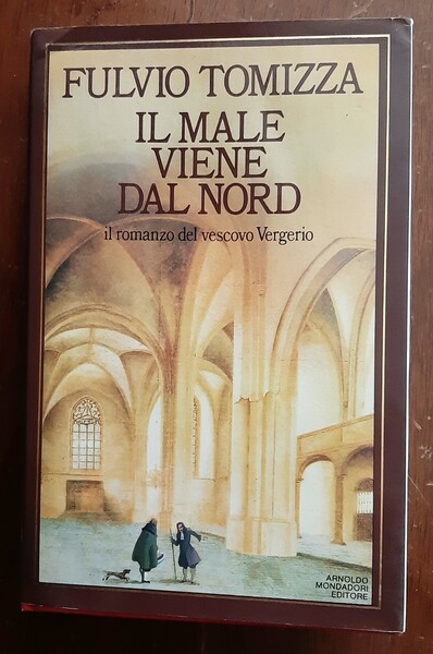 Il male viene dal nord: Il romanzo del vescovo Vergerio.