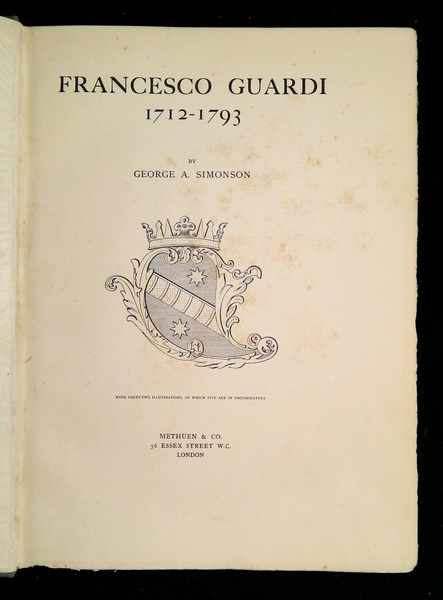 Francesco Guardi, 1712-1793. By George A. Simonson. With forty-two illustrations, …