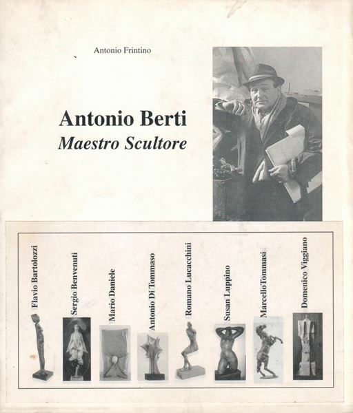 Antonio Berti. Maestro scultore. Antonio Berti artista educatore: un omaggio …