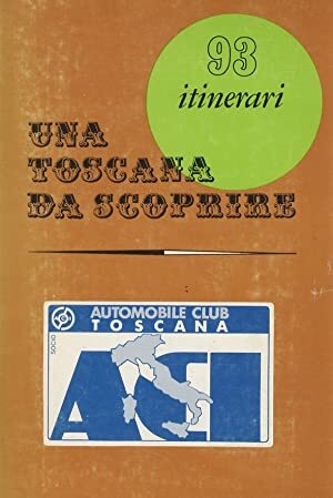 Una Toscana da scoprire. 93 itinerari