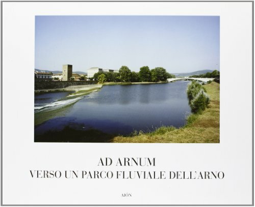 Ad Arnum. Verso un parco fluviale dell'Arno