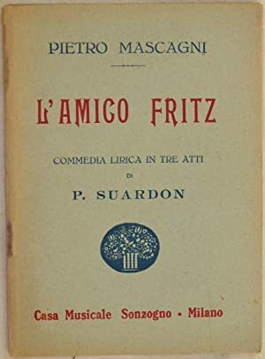 L'AMICO FRITZ COMMEDIA LIRICA IN TRE ATTI DI P. SUARDON …