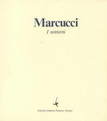Marcucci. I Notturni. Con testimonianze di Francesco Arcangeli, Carlo Betocchi, …