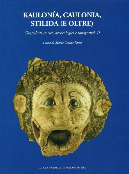 Kaulonía, Caulonia, Stilida (e oltre) Contributi storici, archeologici e topografici, …