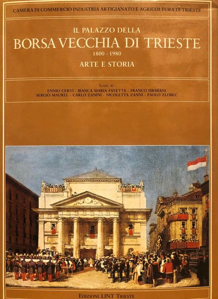 PALAZZO (IL) DELLA BORSA VECCHIA DI TRIESTE 1800-1980.