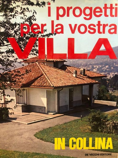 I PROGETTI PER LA VOSTRA VILLA IN COLLINA.