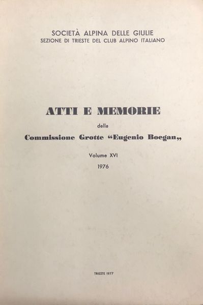 ATTI E MEMORIE DELLA COMMISSIONE GROTTE "EUGENIO BOEGAN" VOLUME XVI …