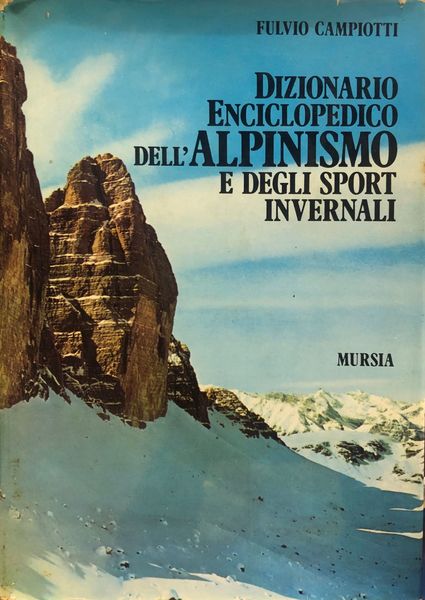 DIZIONARIO ENCICLOPEDICO DELL'ALPINISMO E DEGLI SPORT INVERNALI.