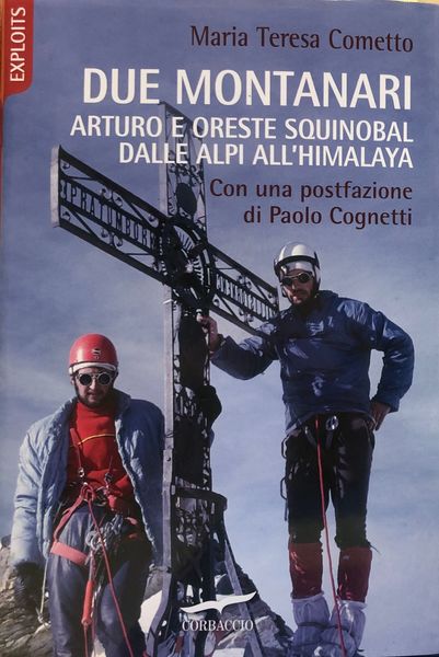 DUE MONTANARI ARTURO E ORESTE SQUINOBAL DALLE ALPI ALL'HIMALAYA.