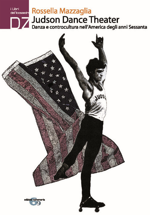 Judson Dance theater. Danza e controcultura nell'America degli anni Sessanta