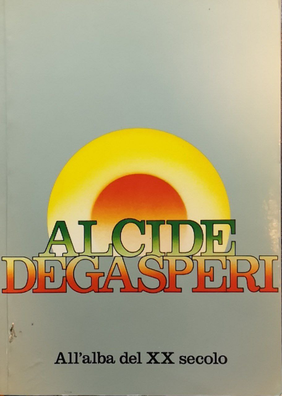 Alcide Degasperi. All'alba del 20° secolo