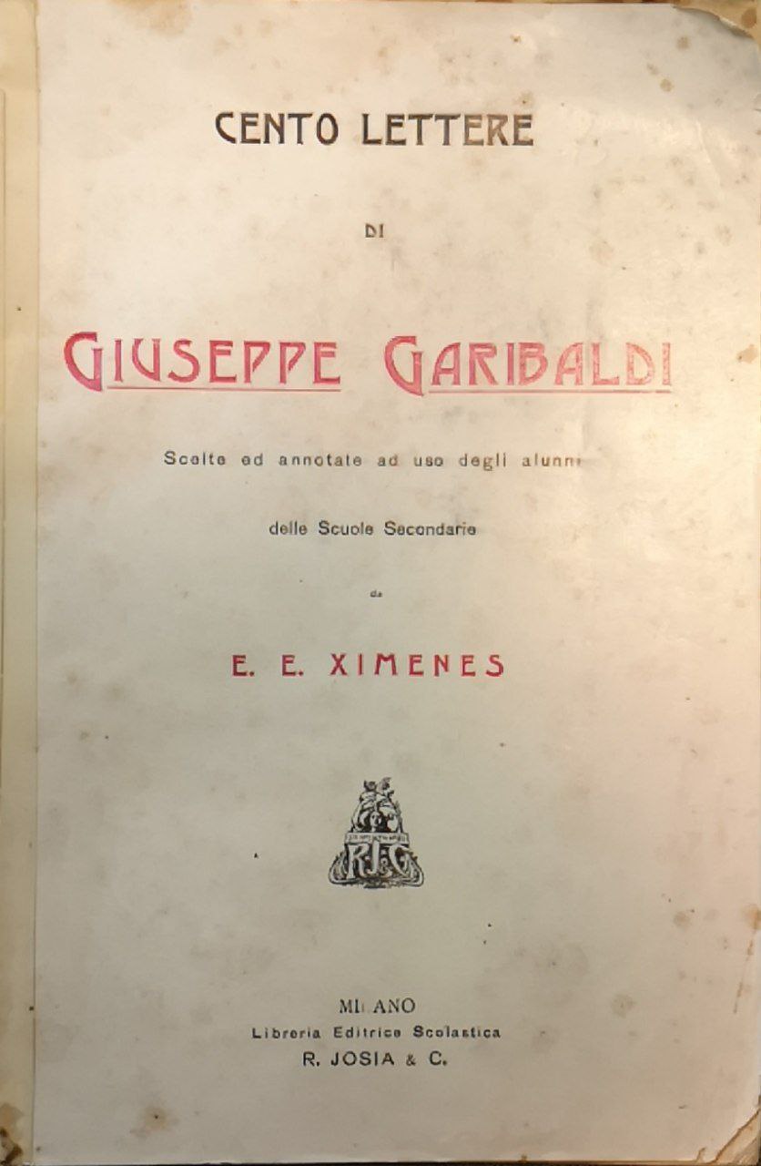 Cento lettere di Giuseppe Garibaldi. Riunite ed annotate ad uso …