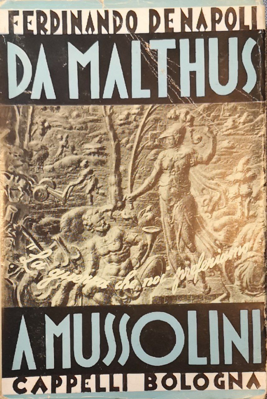 Da Malthus a Mussolini: la guerra che noi preferiamo. Vol. …