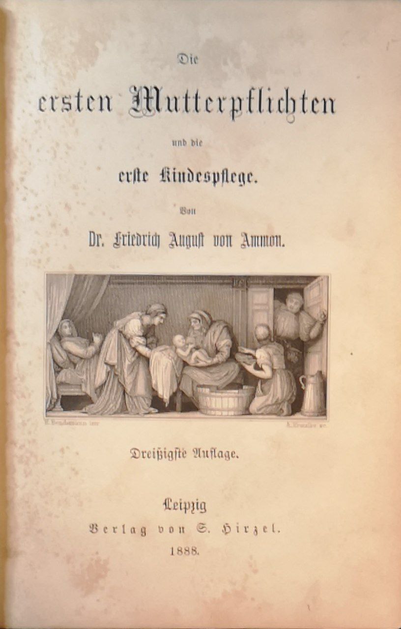 Die ersten Mutterpflichten und die erste Kindespflege: Belehrungsbuch furjunge Frauen …