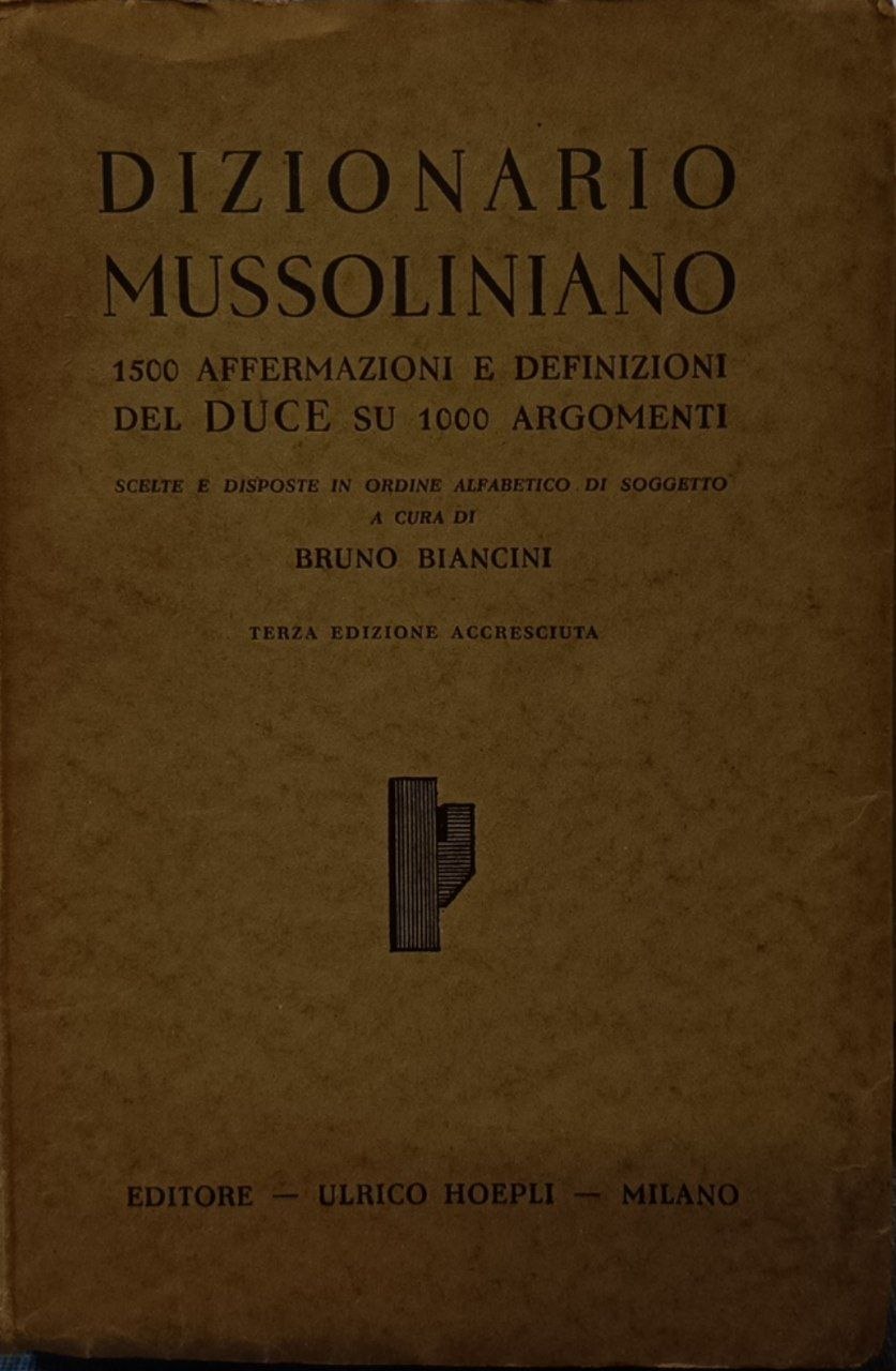 Dizionario mussoliniano: 1500 affermazioni e definizioni del duce su 1000 …