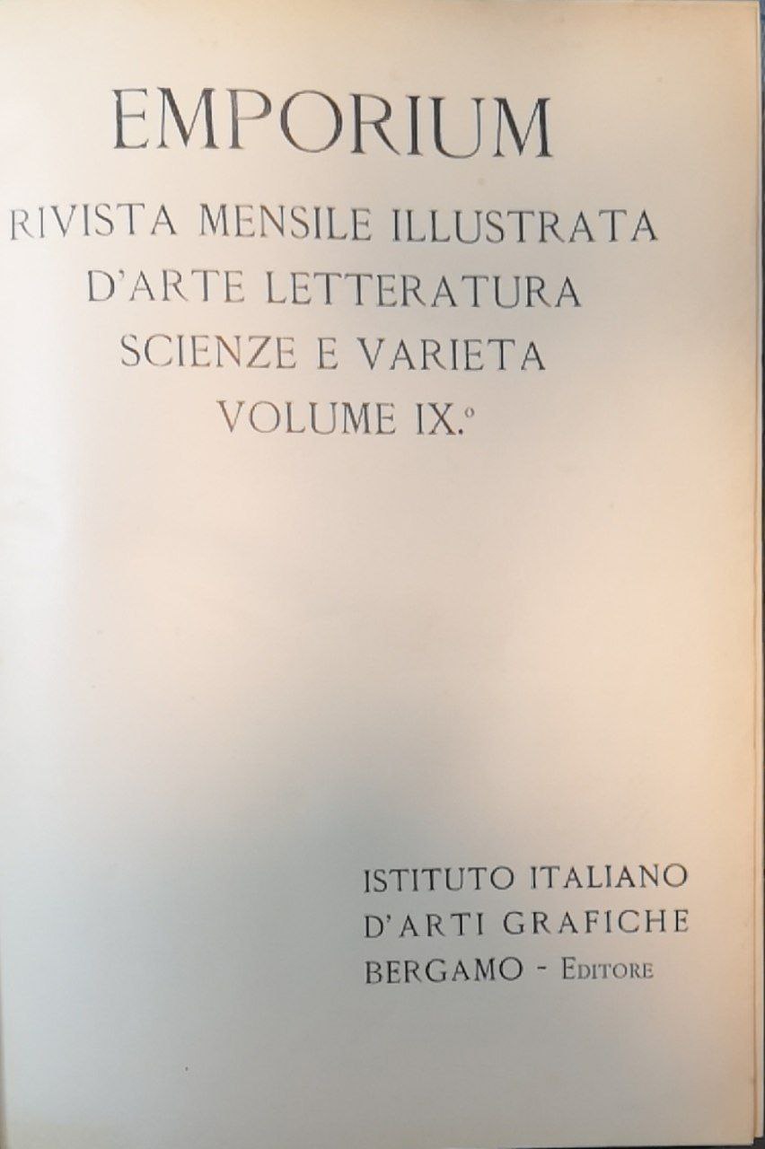 Emporium. Rivista mensile illustrata de'arte letteratura scienze e varietà. Volume …