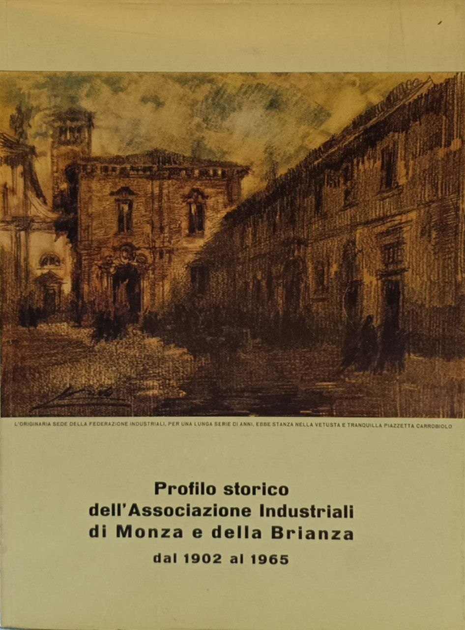 Federazione fra gli industriali monzesi: fondata nel 1902: profilo storico …