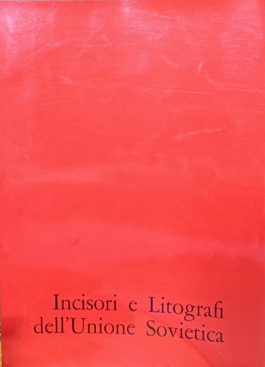 Incisori e litografi dell'Unione Sovietica: Venezia, 25 settembre-15 ottobre 1971