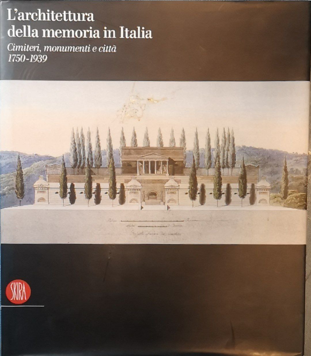 L'architettura della memoria in Italia: cimiteri, monumenti e città: 1750-1939