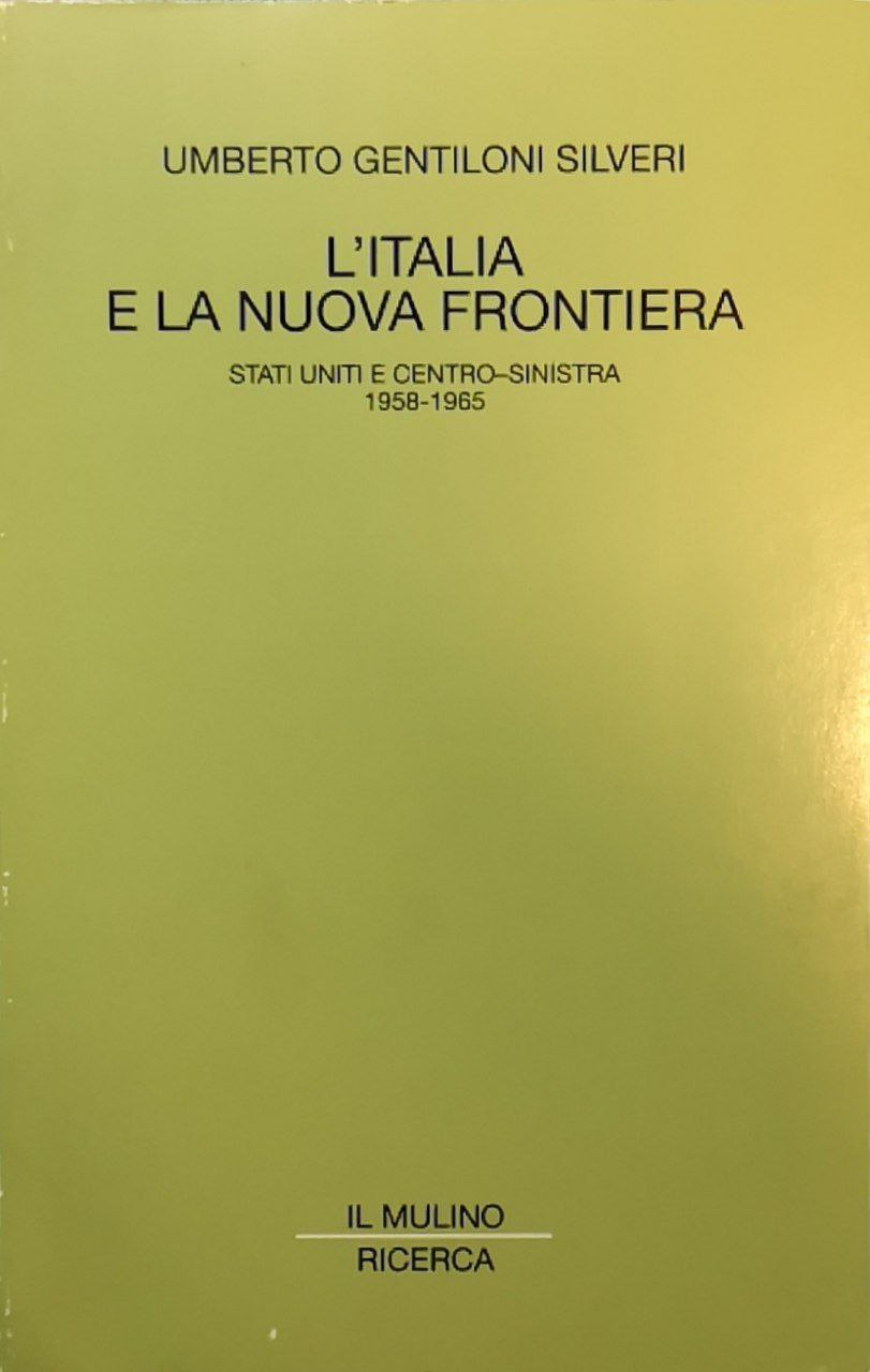 L'Italia e la nuova frontiera. Stati Uniti e centro-sinistra 1958-1965