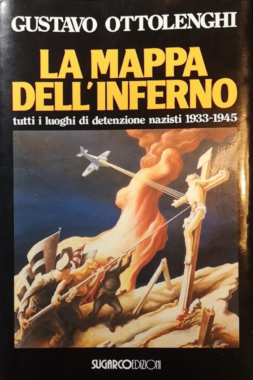 La mappa dell'inferno. Tutti i luoghi di detenzione nazisti 1933-1945