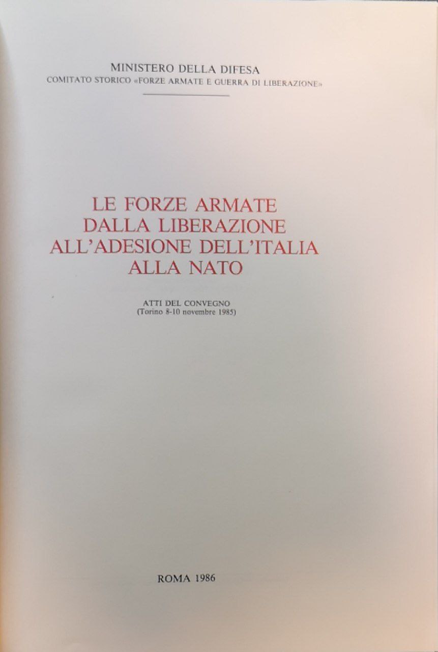Le forze armate dalla liberazione all'adesione dell'Italia alla NATO. Atti …