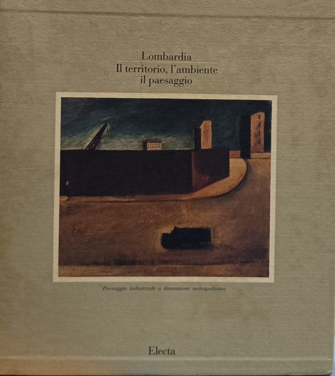 Lombardia. Il territorio, l'ambiente, il paesaggio. Paesaggio industriale a dimensione …