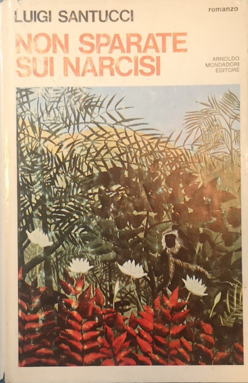 Non sparate sui narcisi: romanzo