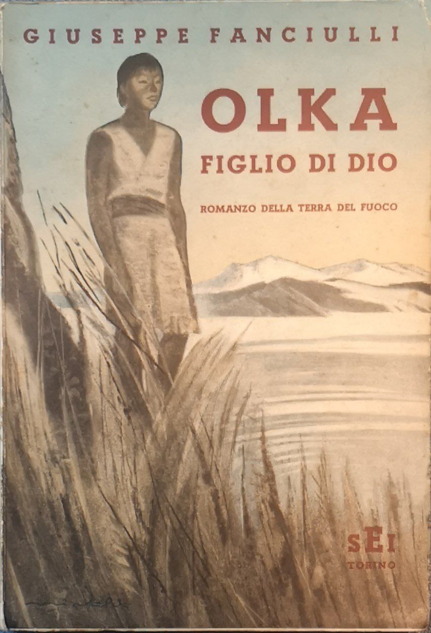 Olka figlio di Dio. Romanzo della Terra del Fuoco