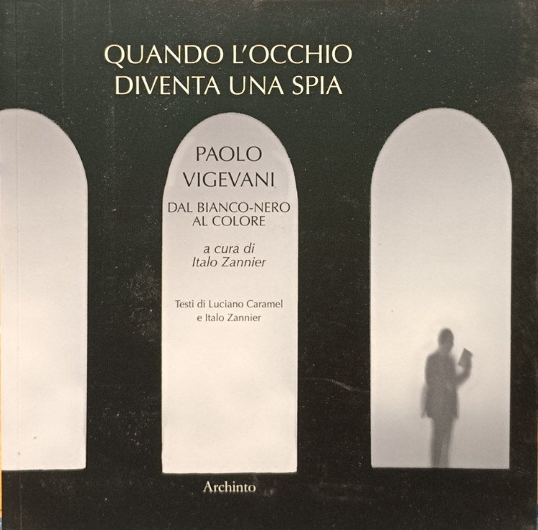 Quando l'occhio diventa una spia: Paolo Vigevani dal bianco-nero al …