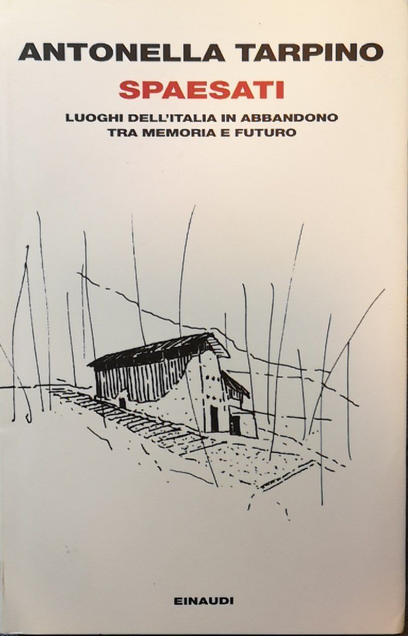 Spaesati. Luoghi dell'Italia in abbandono tra memoria e futuro